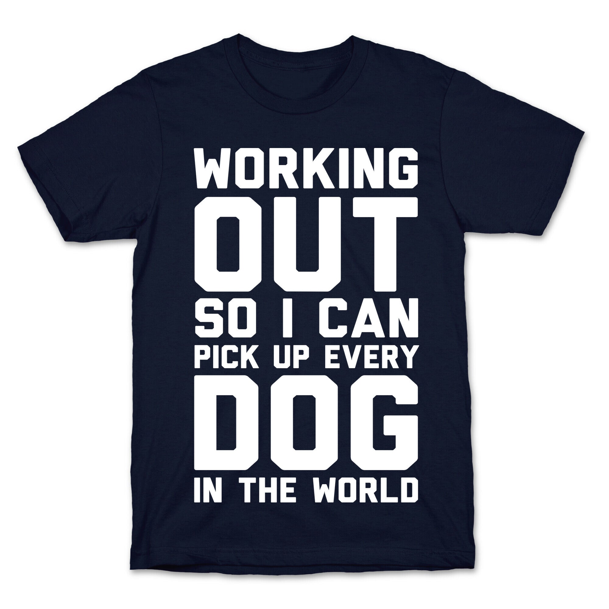 Working Out So I Can Pick Up Every Dog In The World T-Shirt